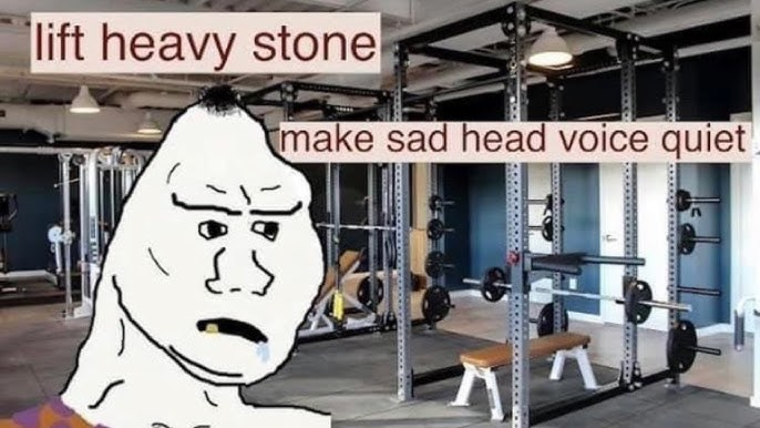 A meme of a man in a gym saying "lift heavy stone, make sad head voice quiet"